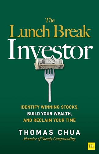 The Lunch Break Investor: Identify winning stocks, build your wealth, and reclaim your time by Thomas Chua