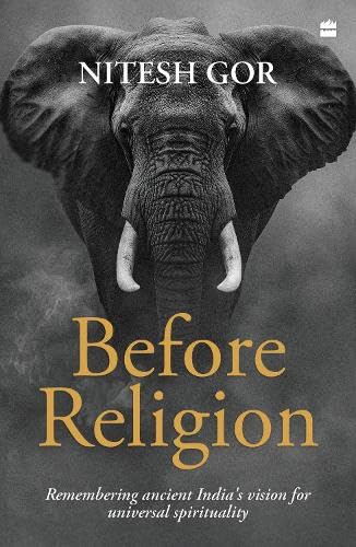 Before Religion : Remembering Ancient India's