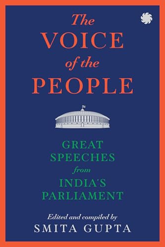 The Voice of The People: Great Speeches From India’s Parliament