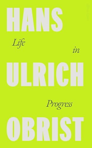 Hans Ulrich Obrist Life in Progress /anglais