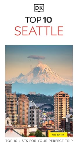 DK Top 10 Seattle: Top 10 lists for your perfect trip, plus an all-weather folded map
