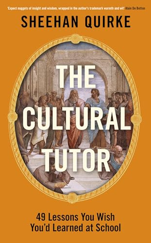 The Cultural Tutor: Forty-Nine Lessons You Wish You’d Learned at School