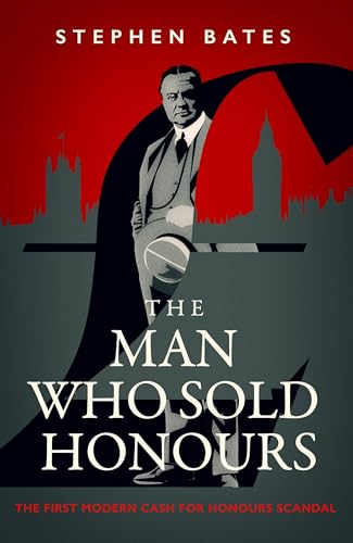 The Man Who Sold Honours: The First Modern Cash for Honours Scandal