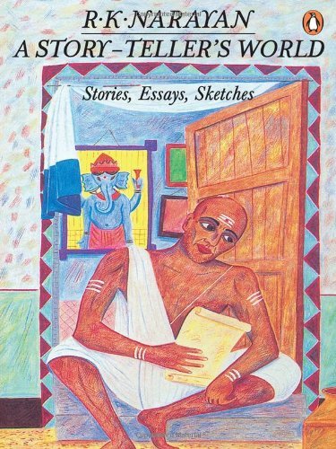 A Story-Teller's World: Stories, Essays, Sketches by R K Narayan