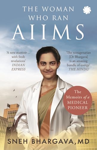 THE WOMAN WHO RAN AIIMS : The Memoirs of a Medical Pioneer