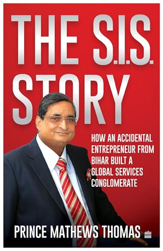 The SIS Story: How an accidental entrepreneur from Bihar created a global services conglomerate
