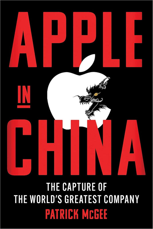 Apple in China: The Capture of the Worlds Greatest Company