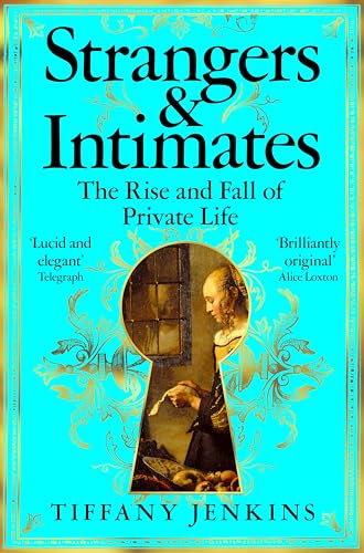 Strangers and Intimates: The Rise and Fall of Private Life by Tiffany Jenkins