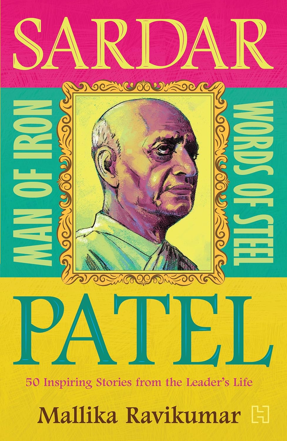 Sardar Patel: Man of Iron * Words of Steel: 50 Inspiring Stories from the Leader’s Life