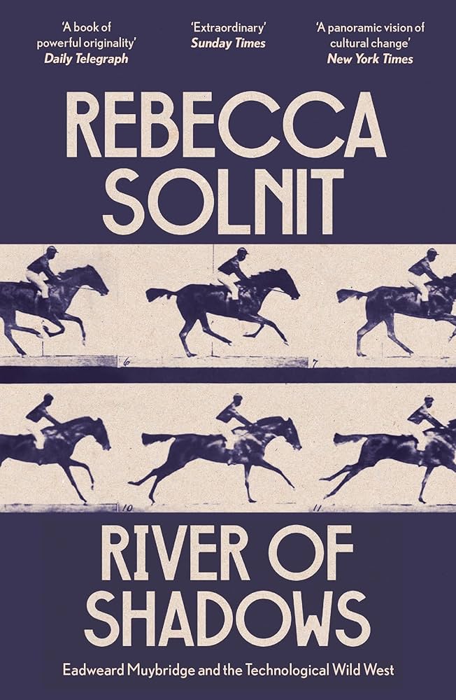 River of Shadows: Eadweard Muybridge and the Technological Wild West