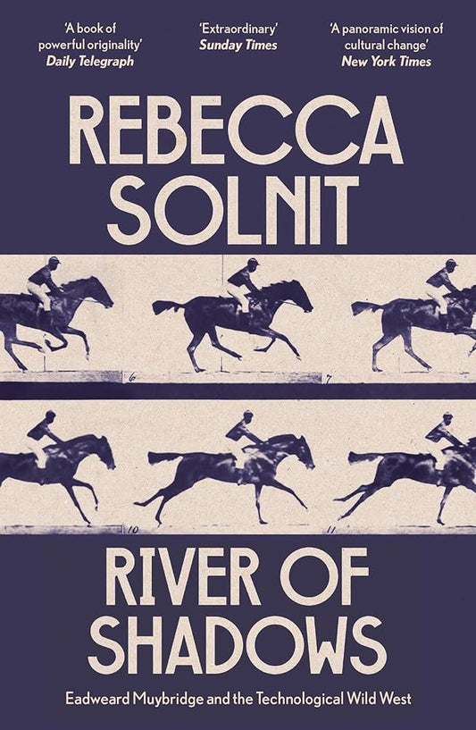 River of Shadows: Eadweard Muybridge and the Technological Wild West