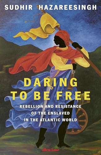 Daring to be Free: Rebellion and Resistance of the Enslaved in the Atlantic World