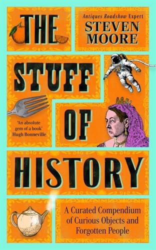 The Stuff of History: A Curated Compendium of Curious Objects and Forgotten People