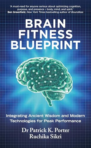 Brain Fitness Blueprint: Integrating Ancient Wisdom and Modern Technologies for Peak Performance