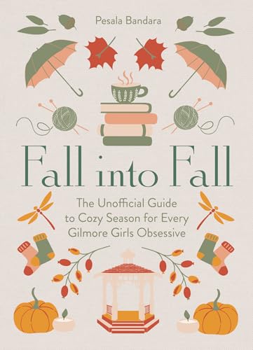 Fall into Fall: The Unofficial Guide to Cozy Season for Every Gilmore Girls Obsessive