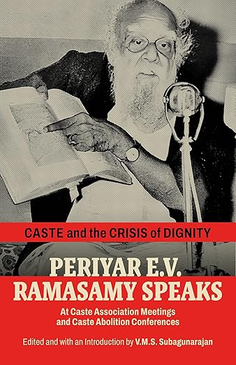 Caste and the Crisis of Dignity: Periyar E.V. Ramasamy Speaks