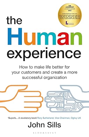 The Human Experience: How to make life better for your customers and create a more successful organization