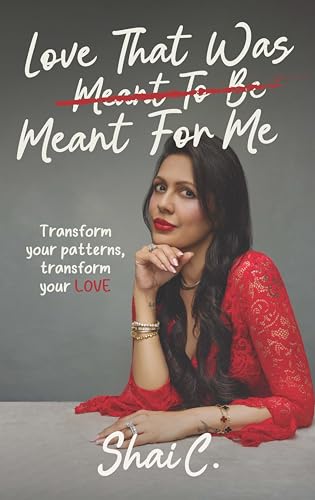 Love That Was Meant For Me: Transform your patterns, transform your LOVE