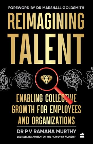 Reimagining Talent : Enabling Collective Growth for Organizations and Employees