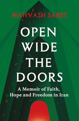 Open Wide the Doors: A Memoir of Faith, Hope and Freedom in Iran by Mahvash || Nakhjavani, Bahiyyih || Mottahedeh, Azita Sabet