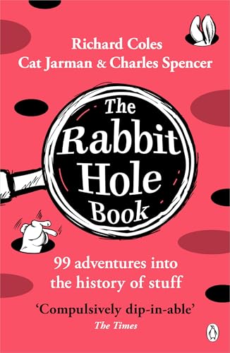 The Rabbit Hole Book: 99 adventures into the history of stuff