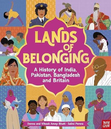 Nosy Crow Lands of Belonging A History of India, Pakistan, Bangladesh and Britain.