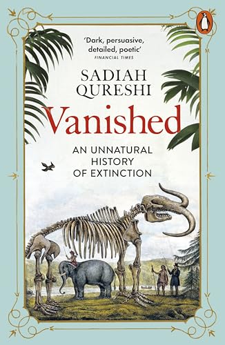 Vanished: An Unnatural History of Extinction by Sadiah Qureshi