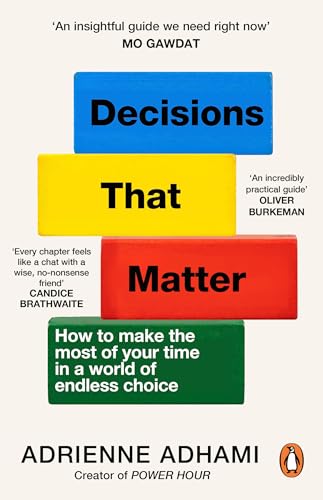 Decisions That Matter: How to Make Decisions in A World of Endless Choice