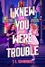 I Knew You Were Trouble