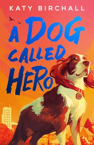 A Dog Called Hero by Katy Birchall