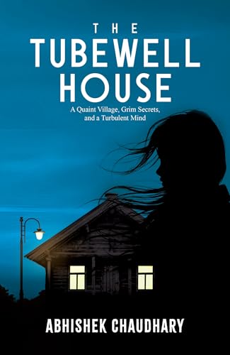 The Tubewell House: A Quaint Village, Grim Secrets, and a Turbulent Mind