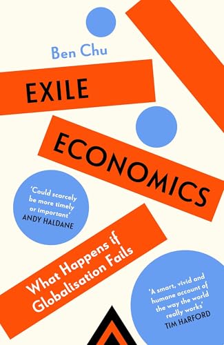Exile Economics: What Happens if Globalisation Fails by Ben Chu