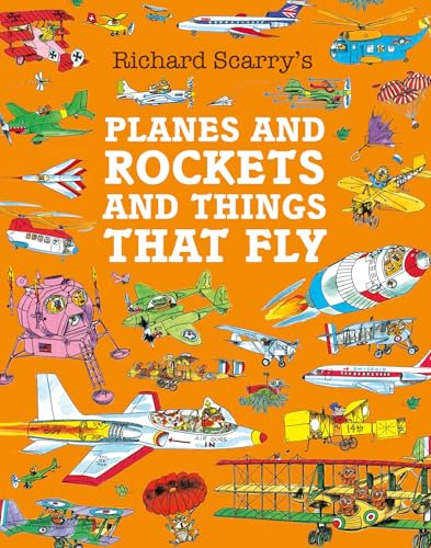 Planes and Rockets and Things That Fly by Richard Scarry