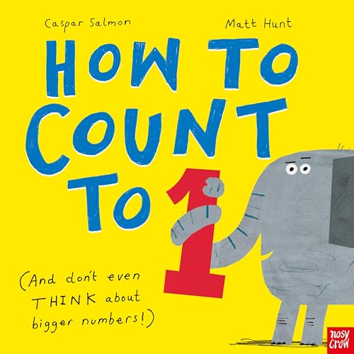 Nosy Crow How to Count to ONE. by Caspar Salmon; Matt Hunt