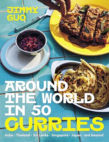 Around the World in 50 Curries: India, Thailand, Sri Lanka, Singapore, Japan, and beyond by Jimmy Guo