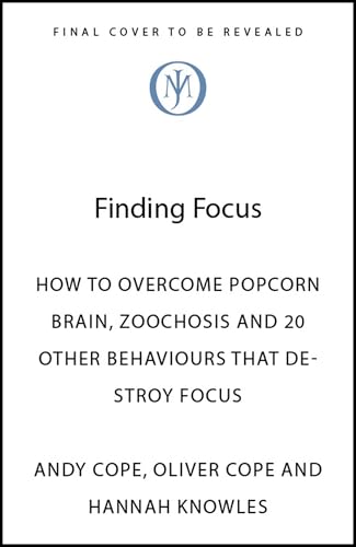 The Art of Focus: Reclaiming attention. Restoring peace. by Oliver Cope And Hannah Knowles Andy Cope