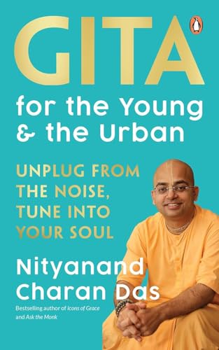 Gita for the Young and the Urban: Unplug from the Noise, Tune into Your Soul