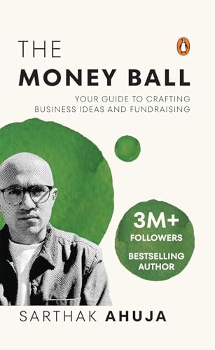 The Money Ball: Your Guide to Crafting Business Ideas and Fundraising