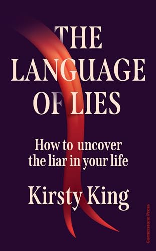 The Language of Lies: How to uncover the liar in your life