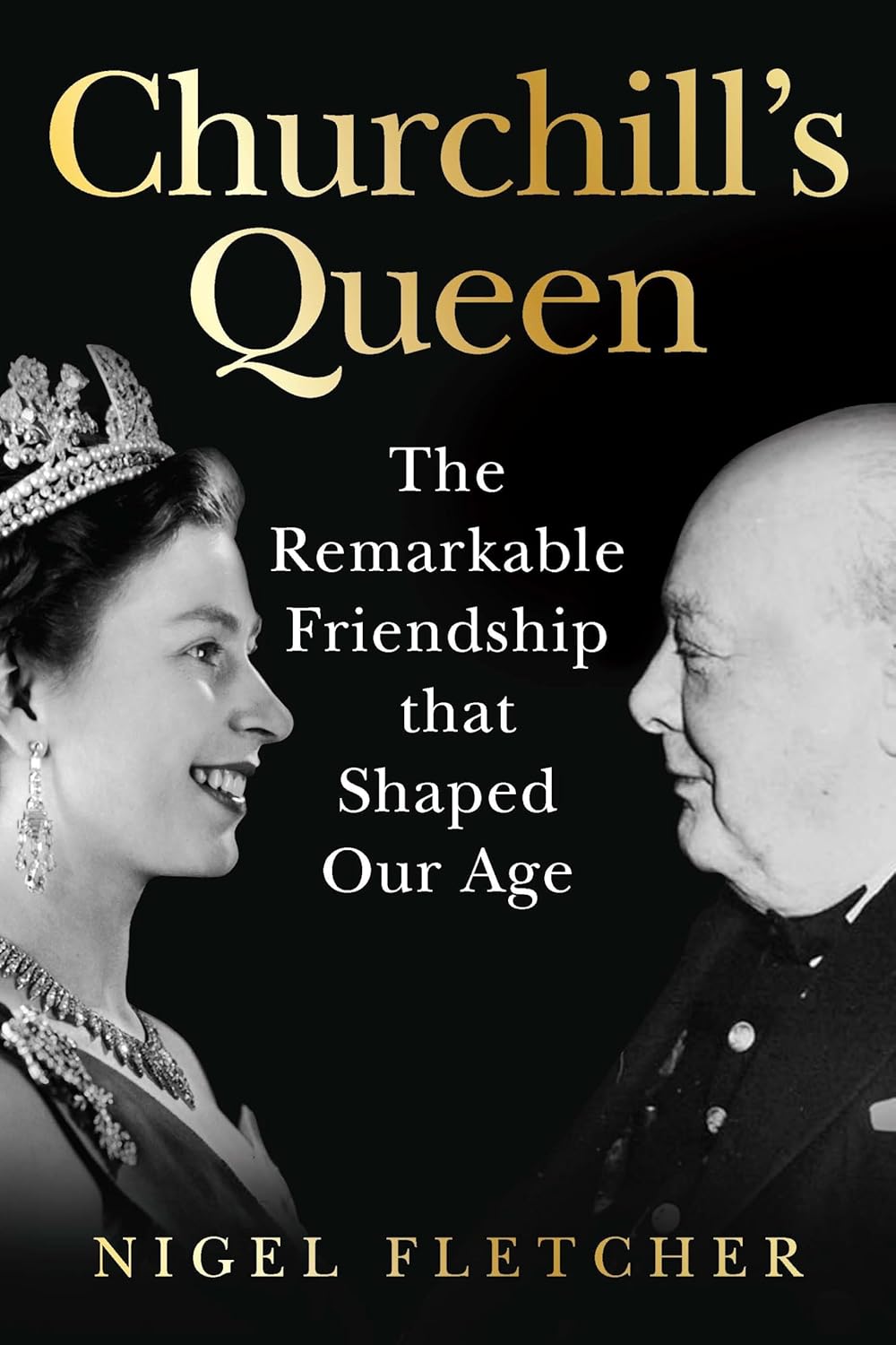 Churchill’s Queen: The Remarkable Friendship that Shaped Our Age