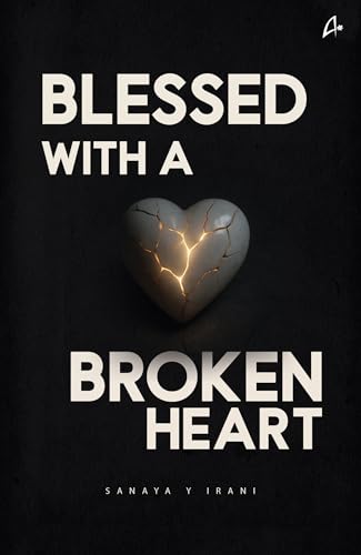 Blessed with a Broken Heart: A Collection of Poems by Sanaya Y Irani