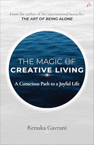 The Magic of Creative Living: A Conscious Path to a Joyful Life