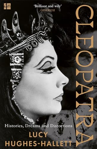 Cleopatra: Histories, Dreams and Distortions by Lucy Hughes-Hallett