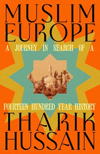 Muslim Europe: A Journey in Search of a Fourteen Hundred Year History