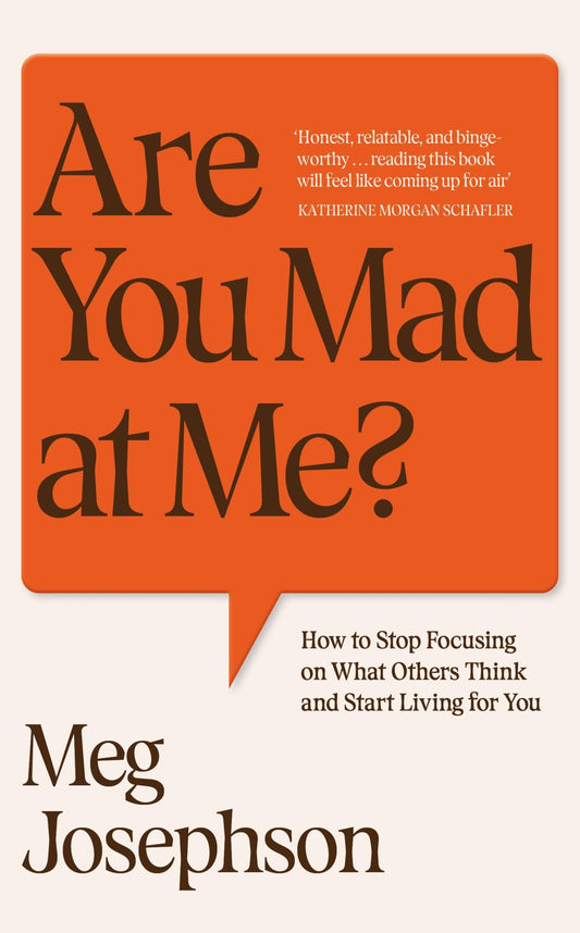 Are You Mad at Me? How to Stop Focusing on What Others Think and Start Living for You