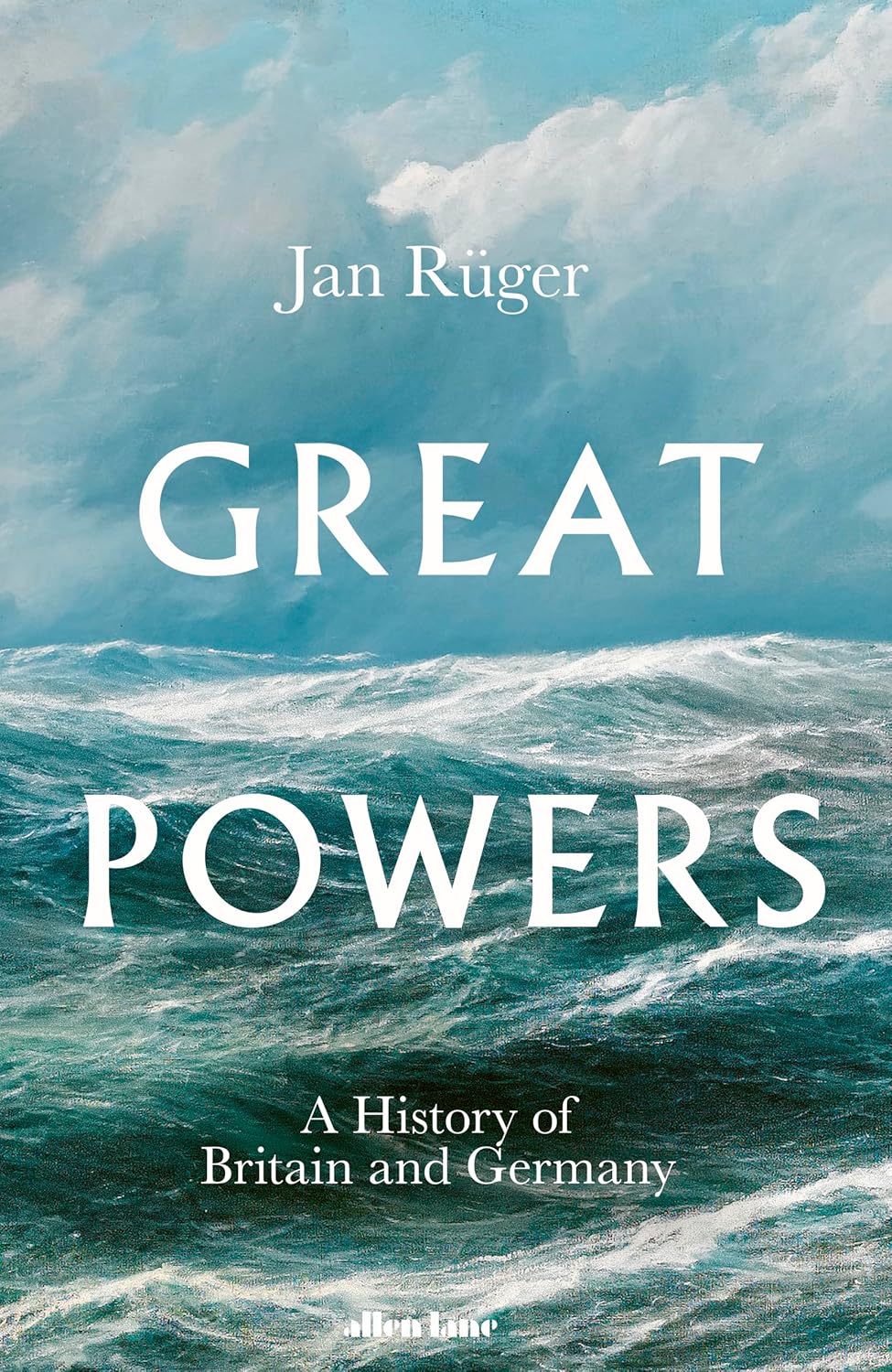 Great Powers: A History of Britain and Germany since 1714 by Jan R�ger