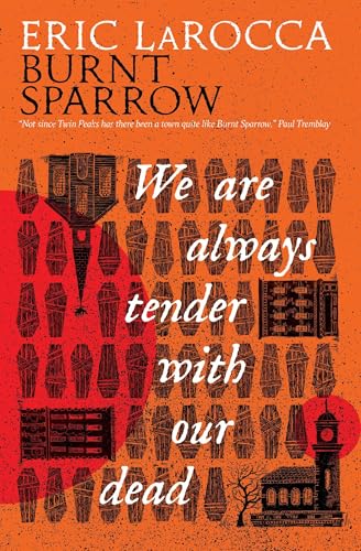 We Are Always Tender with Our Dead: by Eric Larocca