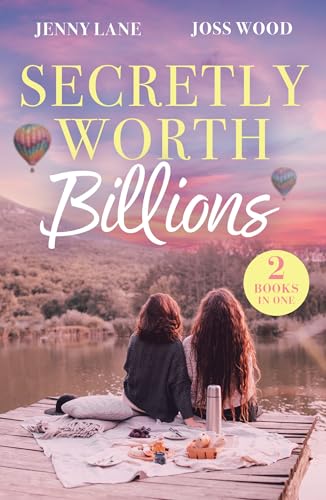 Secretly Worth Billions: How to Resist Your Billionaire Ex / For Business…or Pleasure