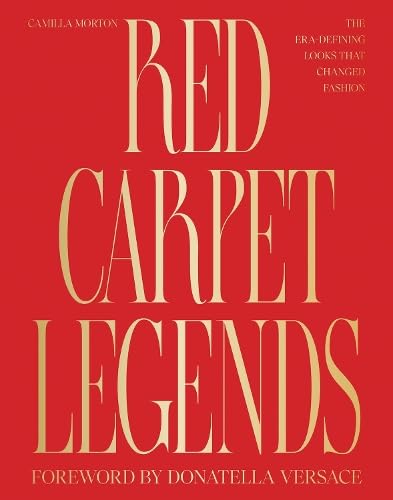 Red Carpet Legends: The Era-defining Looks that Changed Fashion by Morton Camilla