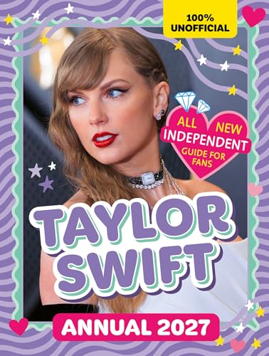 100% Unofficial Taylor Swift Annual 2027: The Number 1 Bestseller Essential 2027 Guide for Fans! Packed with activities, facts, stats and more for Taylor fans! by Farshore And 100% Unofficial